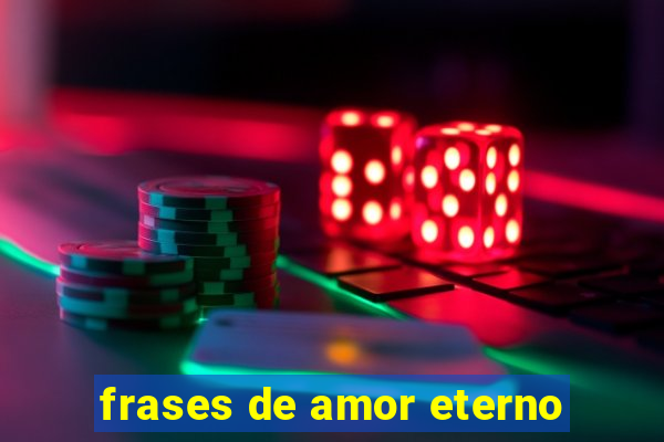 frases de amor eterno